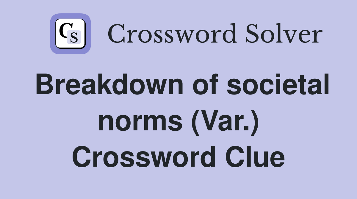 Breakdown of societal norms (Var.) Crossword Clue
