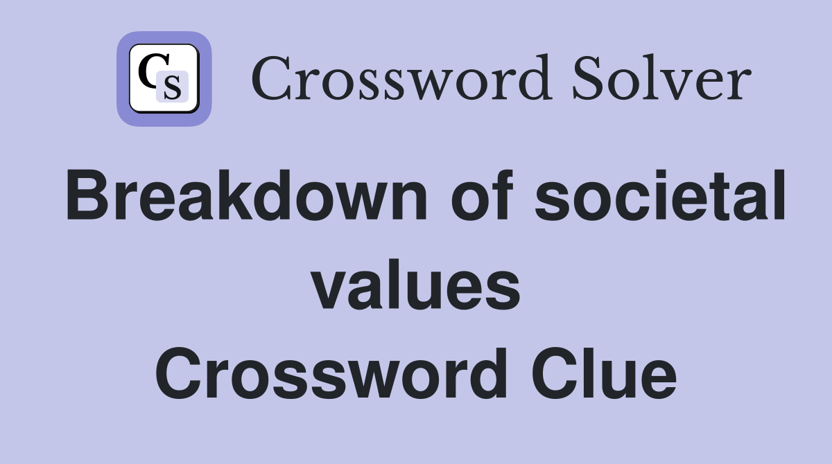 Breakdown of societal values Crossword Clue