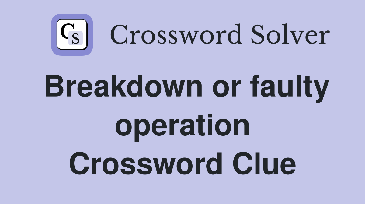 Breakdown or faulty operation Crossword Clue