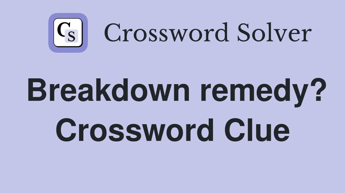 Breakdown remedy? Crossword Clue