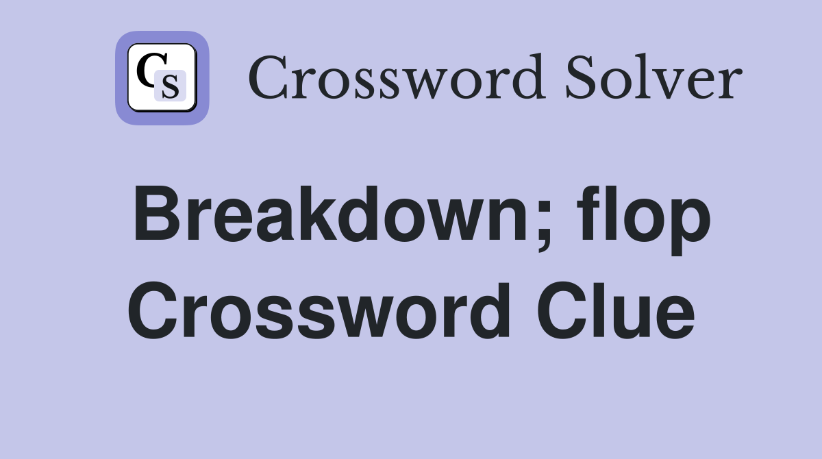 Breakdown; flop Crossword Clue