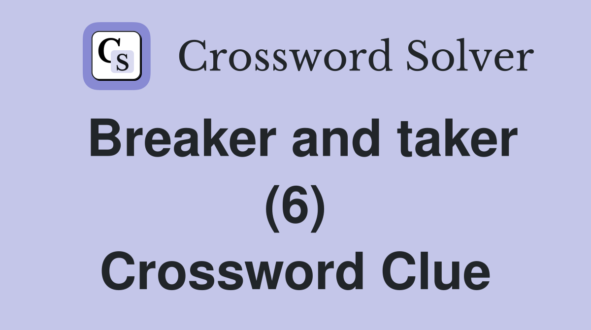 Breaker and taker (6) Crossword Clue