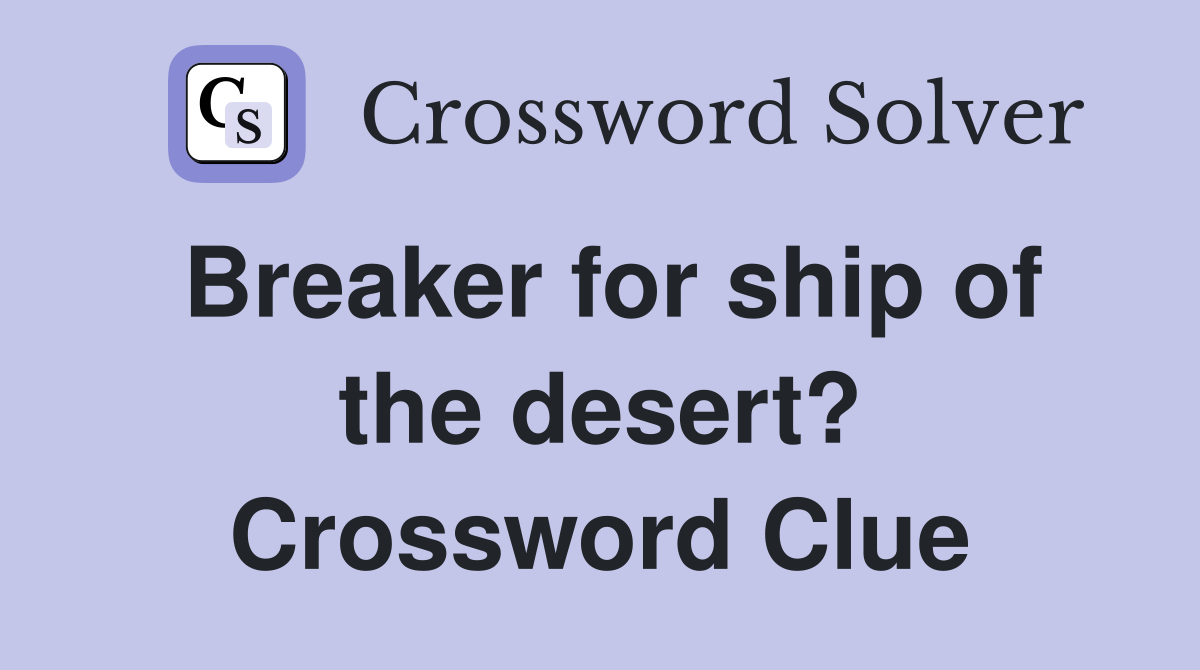 Breaker for ship of the desert? Crossword Clue