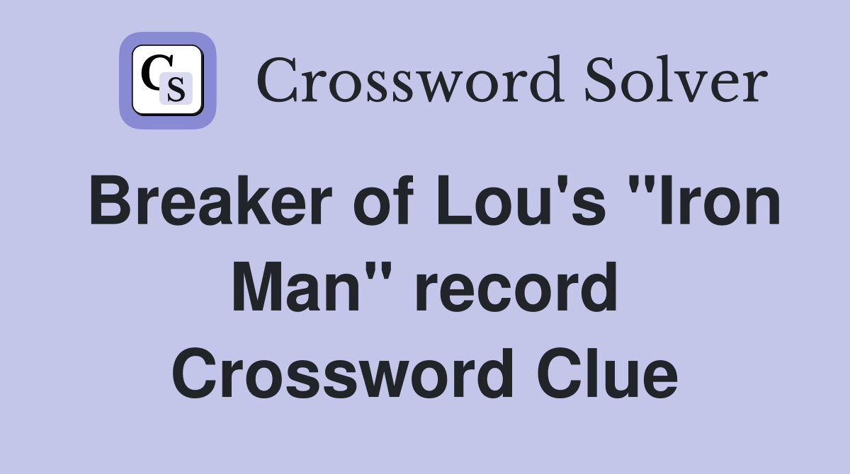 Breaker of Lou's "Iron Man" record Crossword Clue