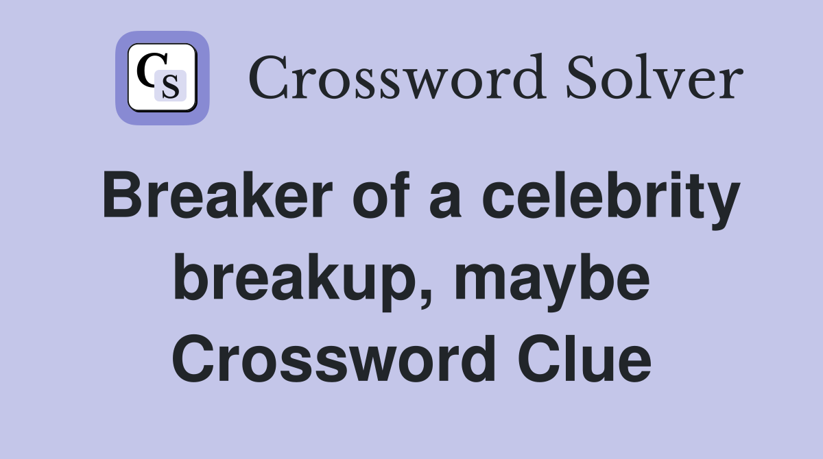 Breaker of a celebrity breakup, maybe Crossword Clue