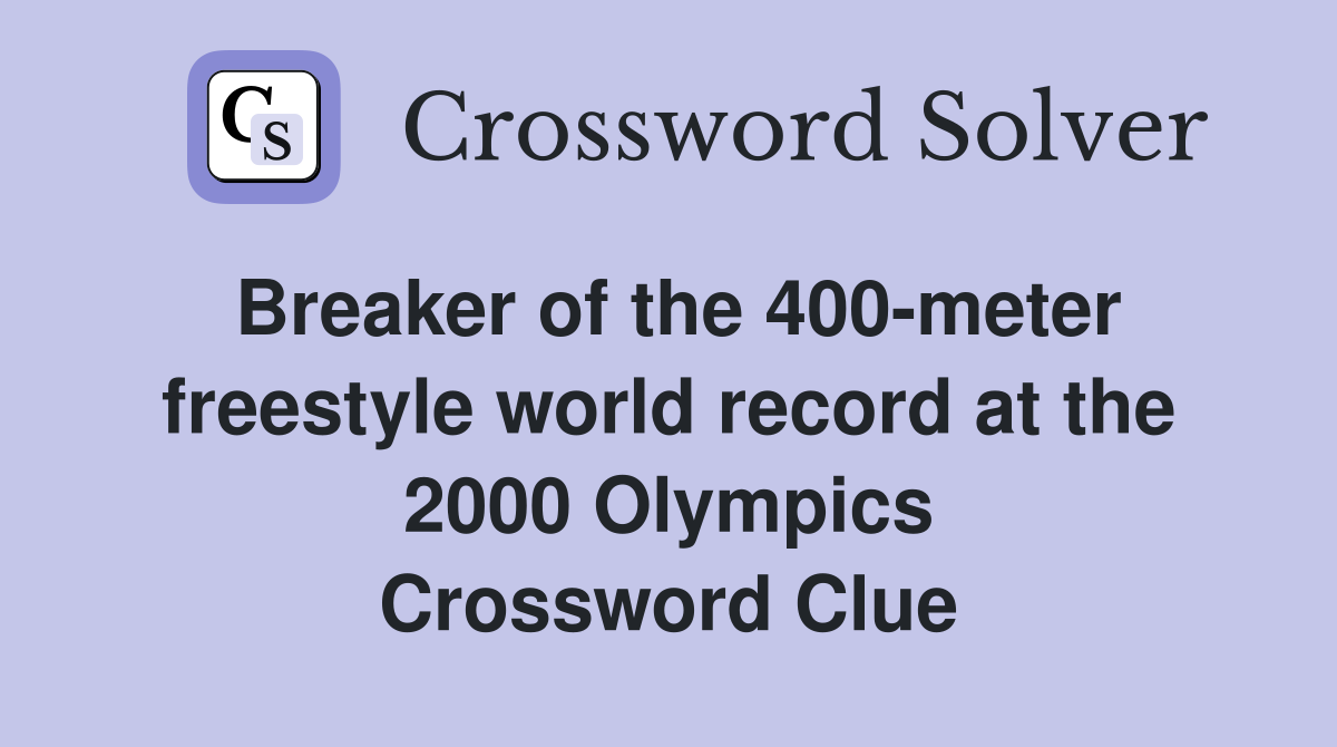 Breaker of the 400-meter freestyle world record at the 2000 Olympics Crossword Clue