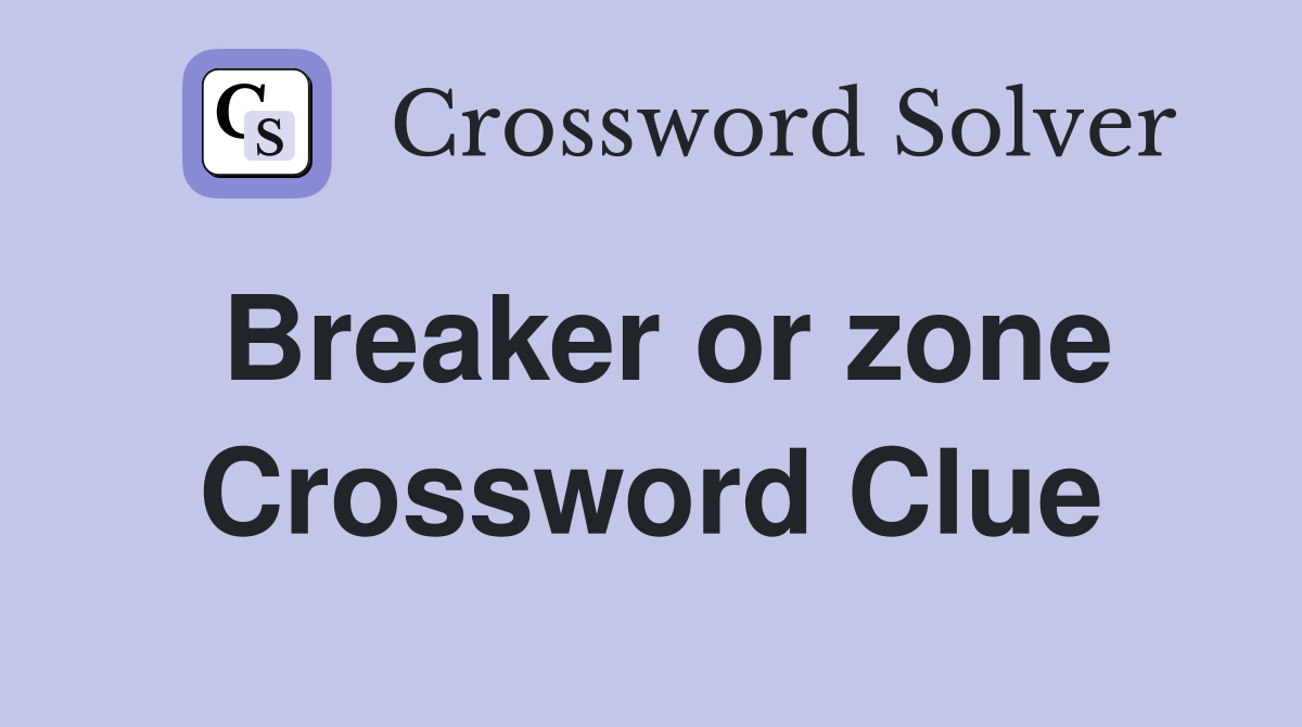 Breaker or zone Crossword Clue