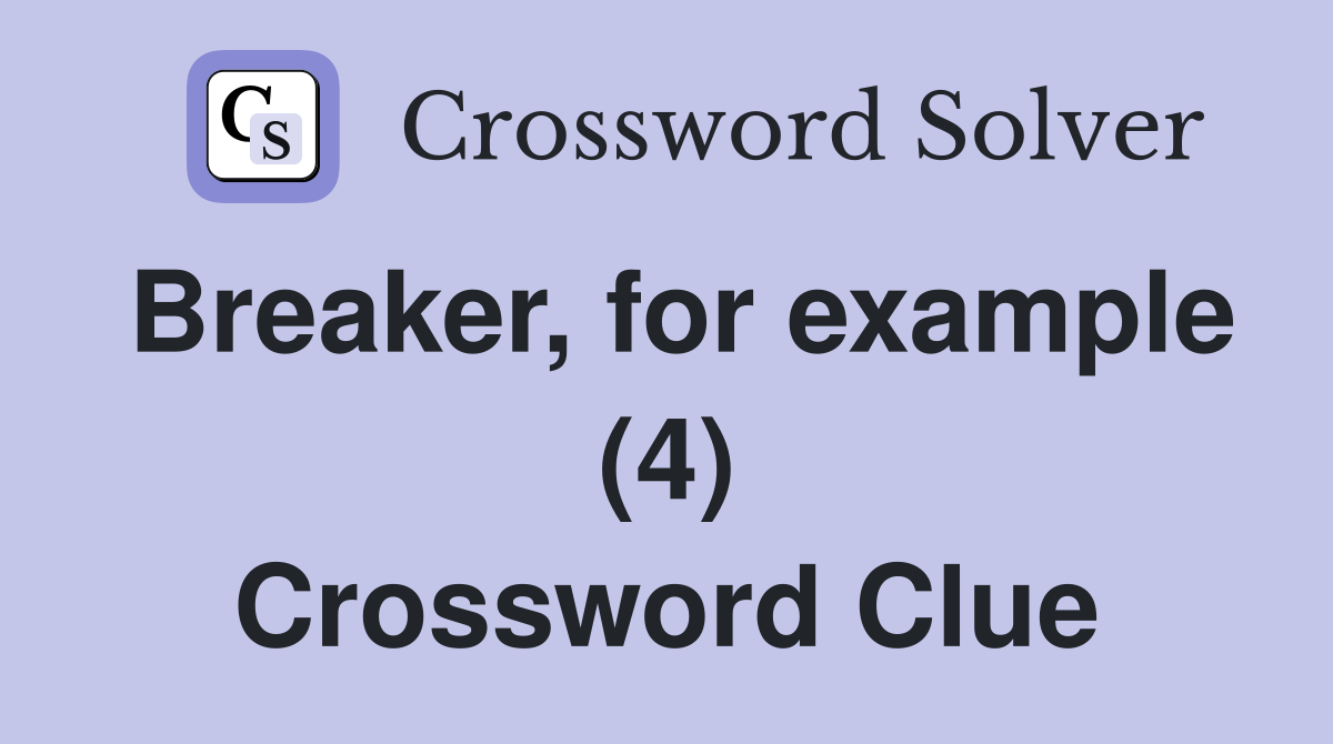 Breaker, for example (4) Crossword Clue