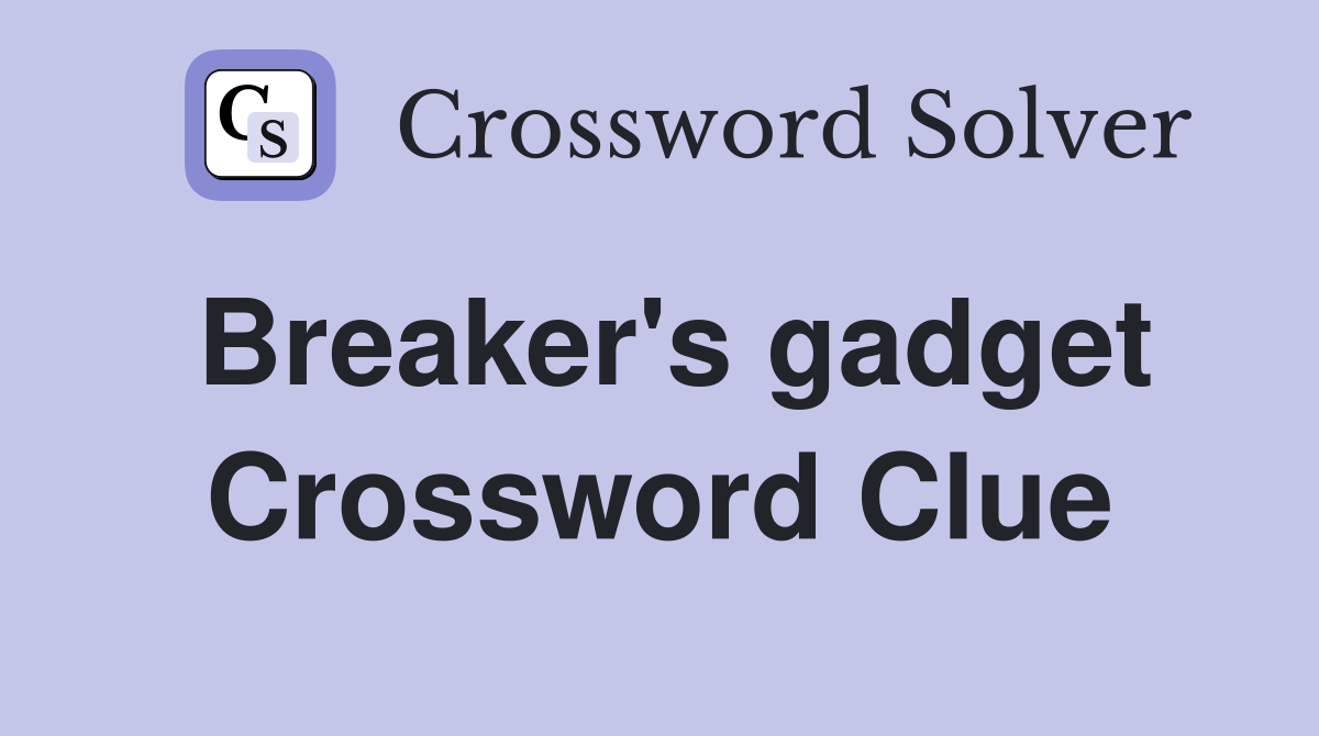 Breaker's gadget Crossword Clue