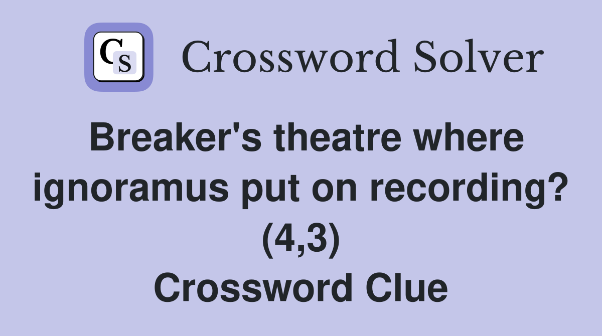 Breaker's theatre where ignoramus put on recording? (4,3) Crossword Clue