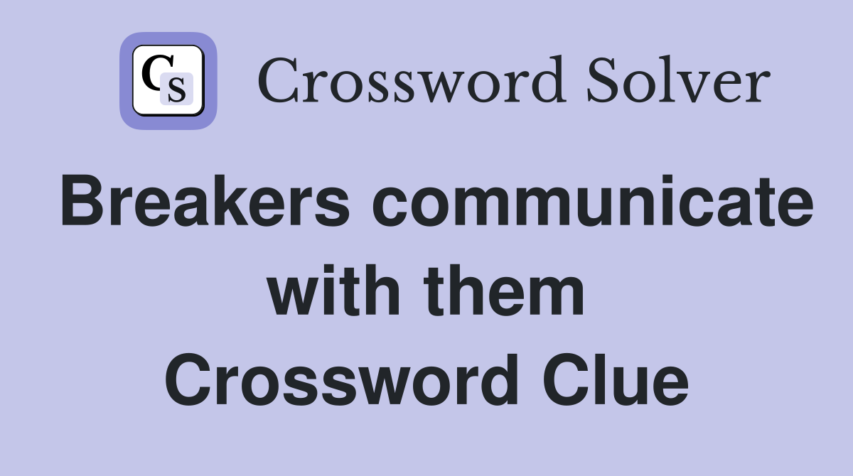 Breakers communicate with them Crossword Clue
