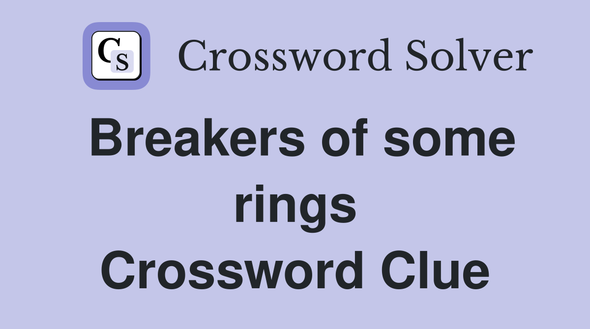 Breakers of some rings Crossword Clue