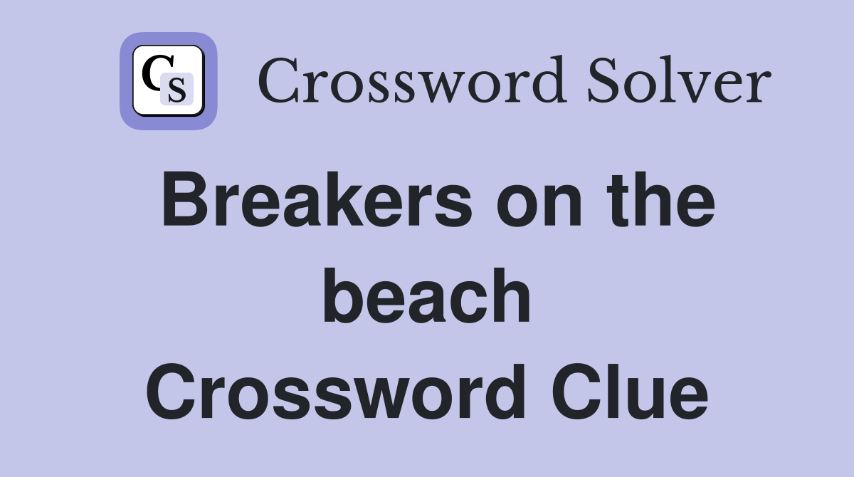 Breakers on the beach Crossword Clue