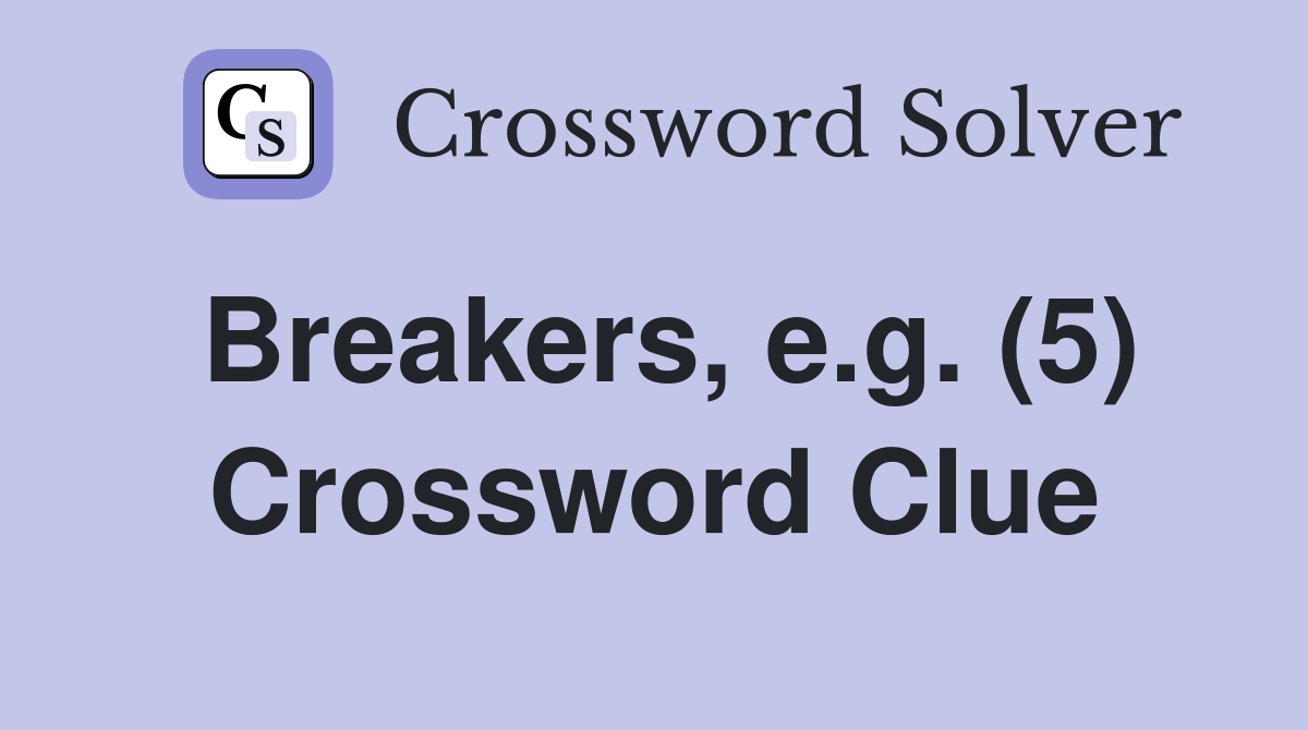 Breakers, e.g. (5) Crossword Clue
