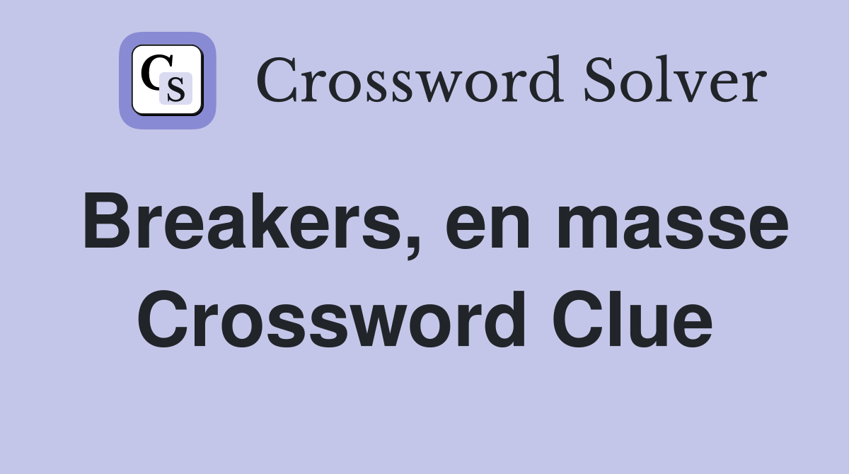 Breakers, en masse Crossword Clue