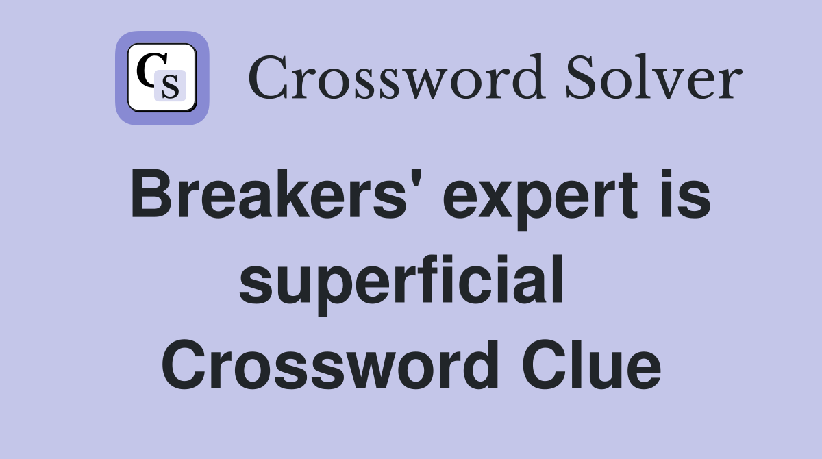 Breakers' expert is superficial  Crossword Clue