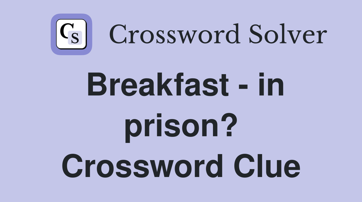 Breakfast - in prison? Crossword Clue