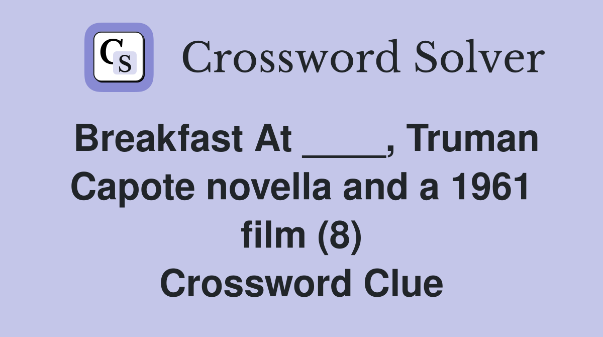 Breakfast At ____, Truman Capote novella and a 1961 film (8) Crossword Clue