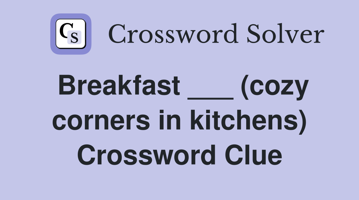 Breakfast ___ (cozy corners in kitchens) Crossword Clue