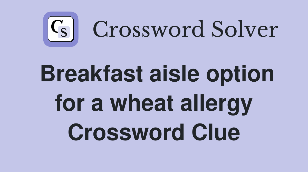 Breakfast aisle option for a wheat allergy Crossword Clue