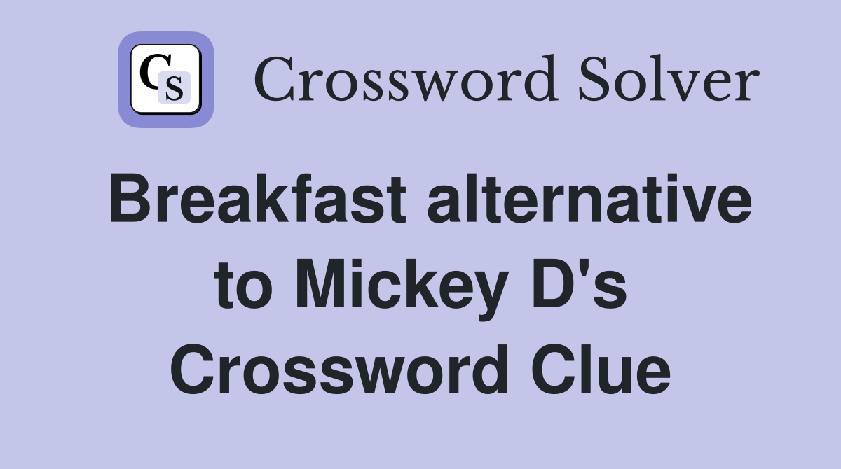 Breakfast alternative to Mickey D's Crossword Clue