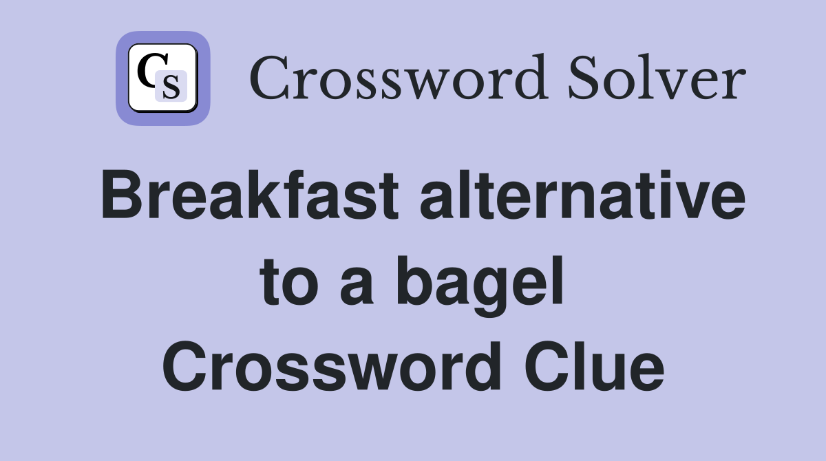 Breakfast alternative to a bagel Crossword Clue