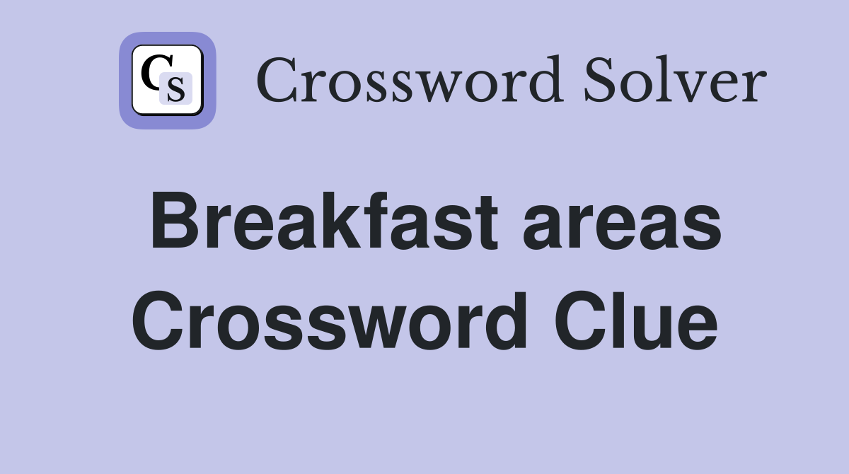 Breakfast areas Crossword Clue