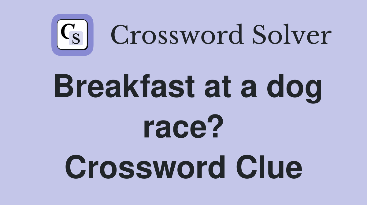Breakfast at a dog race? Crossword Clue