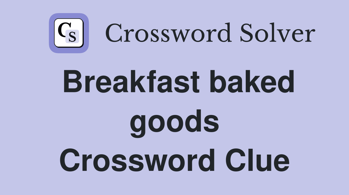 Breakfast baked goods Crossword Clue