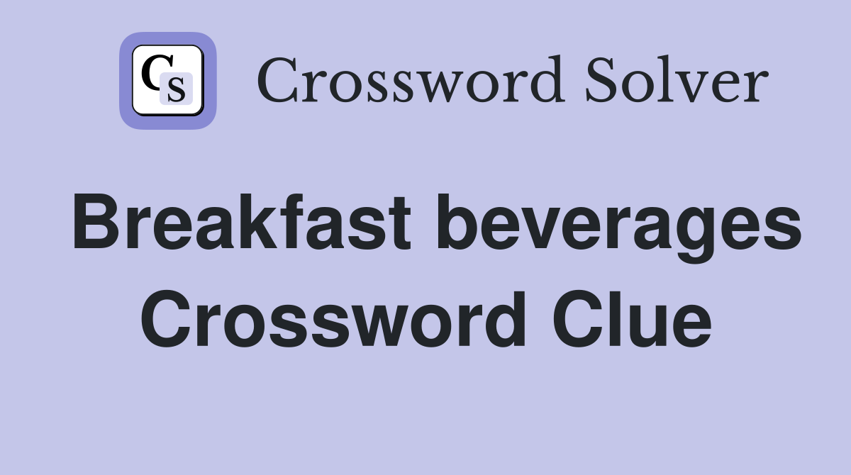 Breakfast beverages Crossword Clue