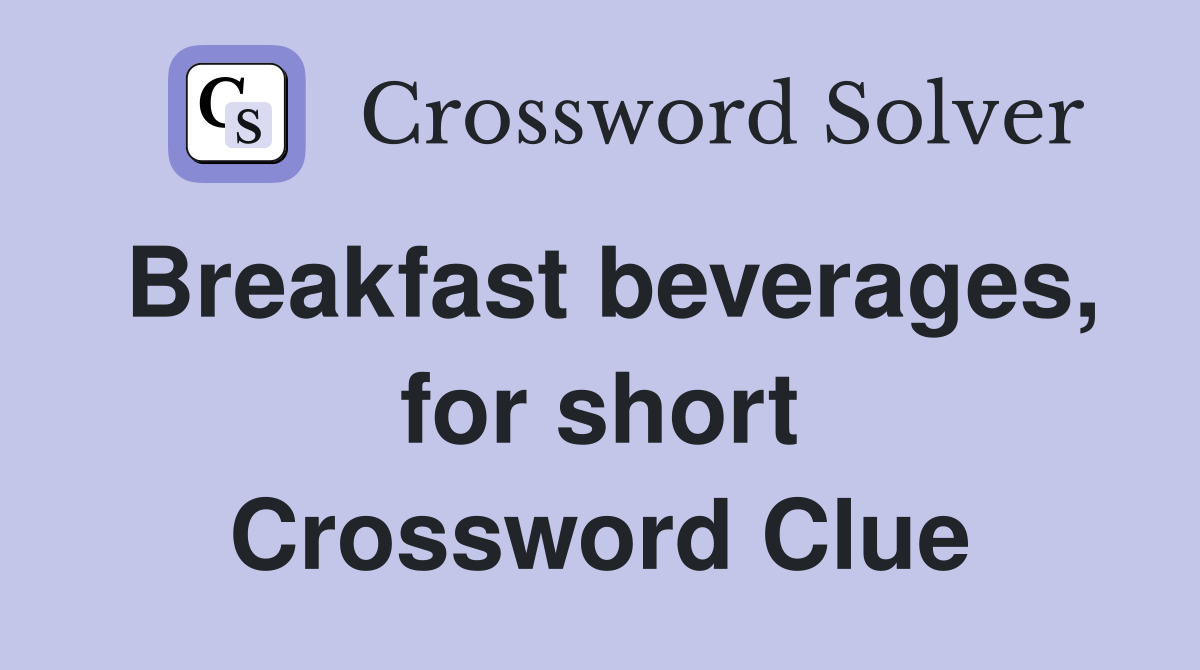 Breakfast beverages, for short Crossword Clue