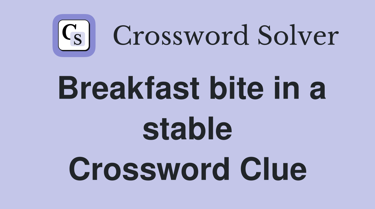 Breakfast bite in a stable Crossword Clue