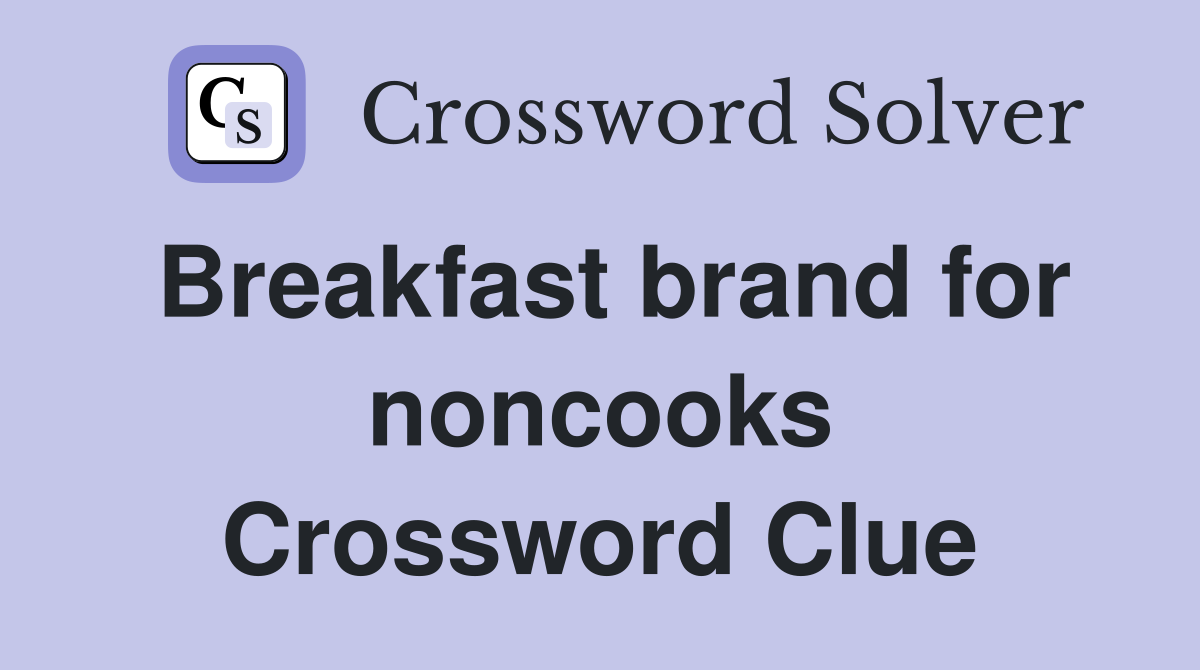 Breakfast brand for noncooks Crossword Clue