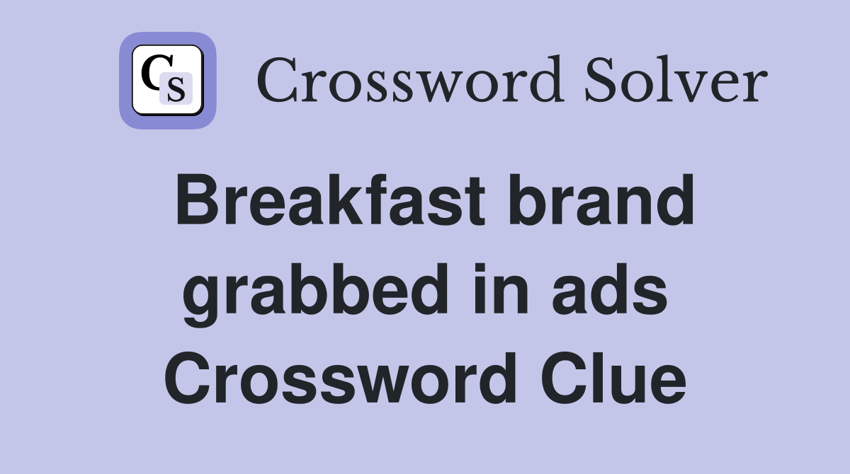 Breakfast brand grabbed in ads Crossword Clue