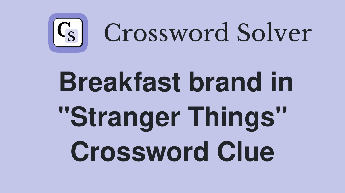 Breakfast brand in "Stranger Things" Crossword Clue