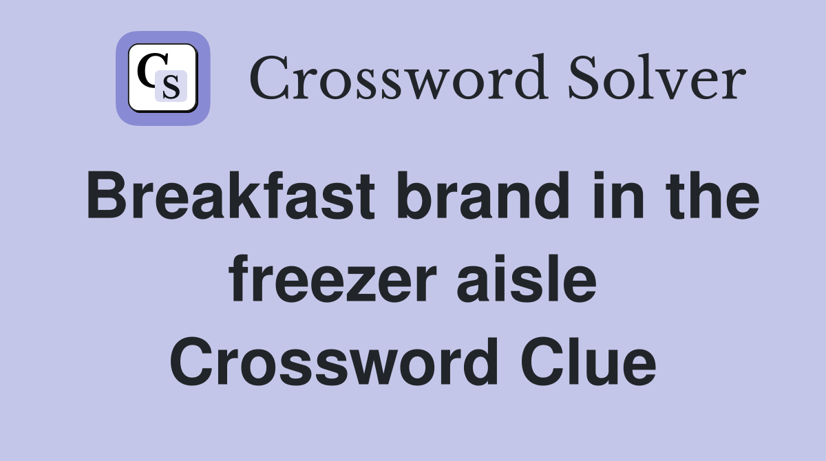 Breakfast brand in the freezer aisle Crossword Clue