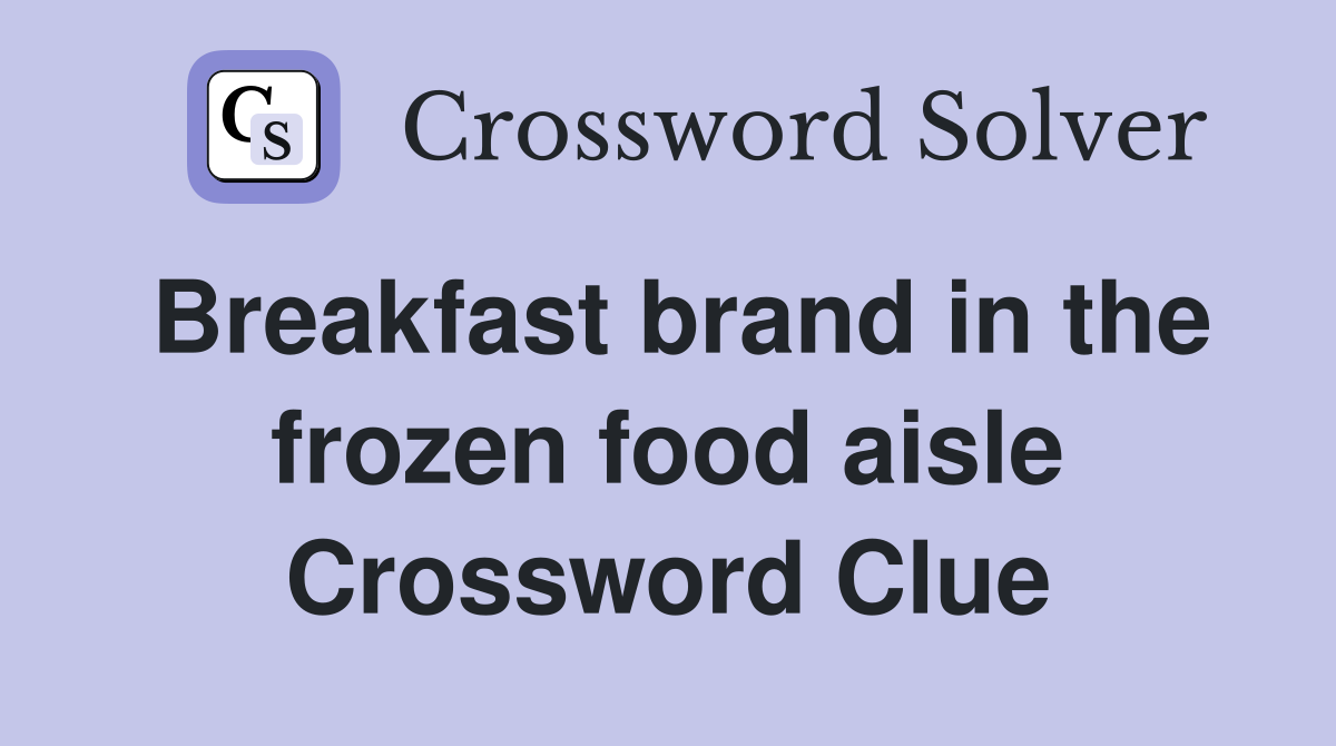 Breakfast brand in the frozen food aisle Crossword Clue