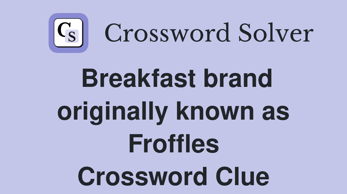 Breakfast brand originally known as Froffles Crossword Clue