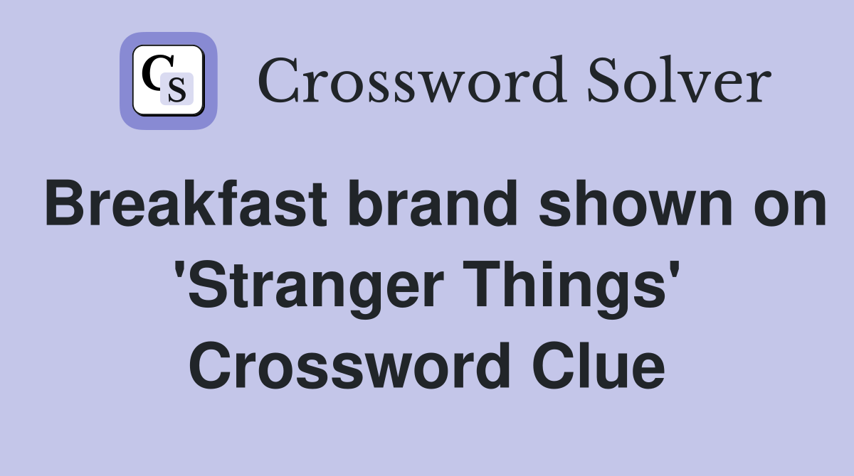 Breakfast brand shown on 'Stranger Things' Crossword Clue