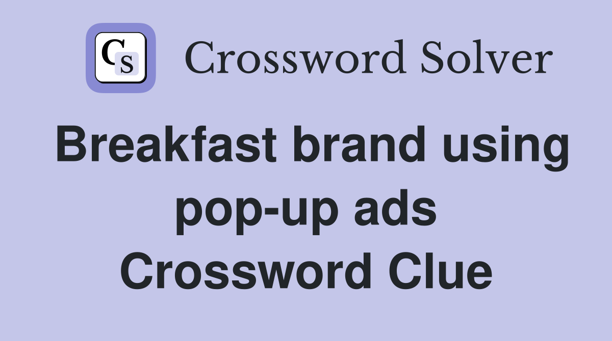 Breakfast brand using pop-up ads Crossword Clue