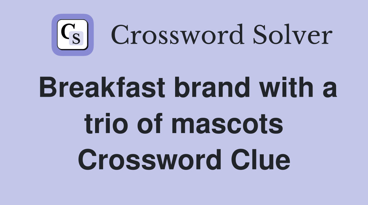 Breakfast brand with a trio of mascots Crossword Clue