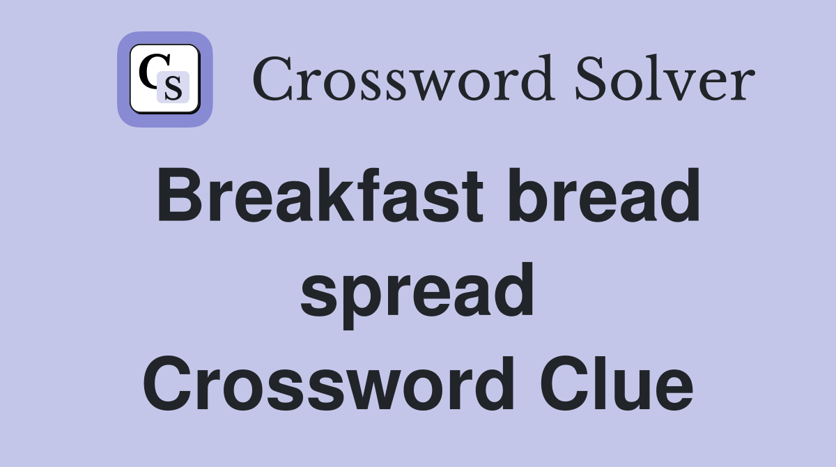 Breakfast bread spread Crossword Clue
