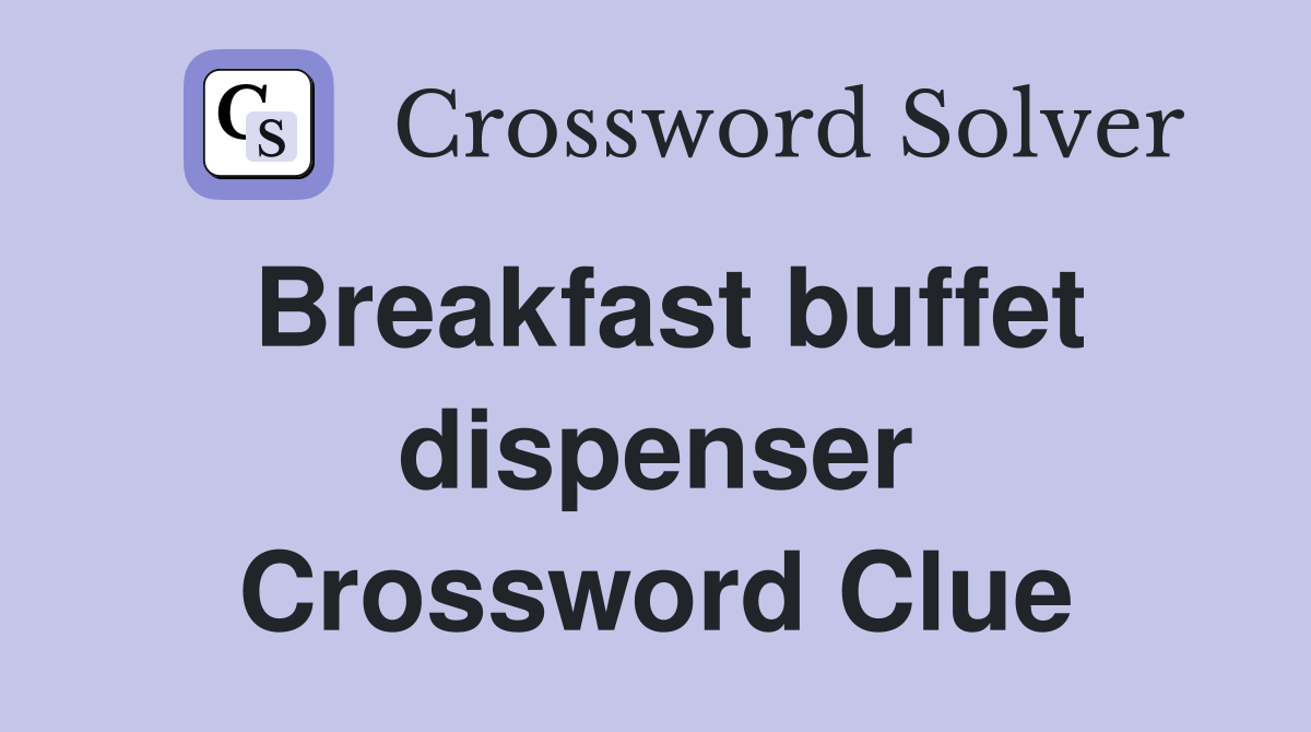 Breakfast buffet dispenser Crossword Clue