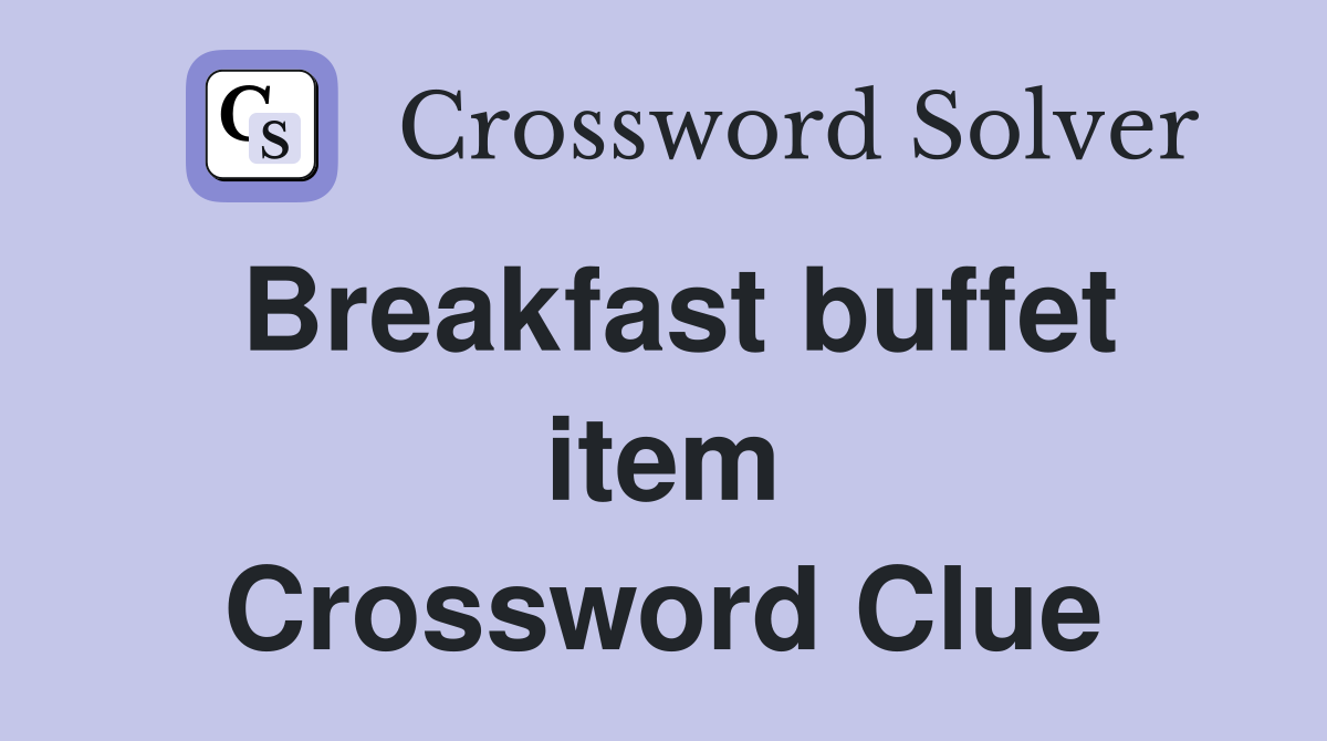 Breakfast buffet item Crossword Clue
