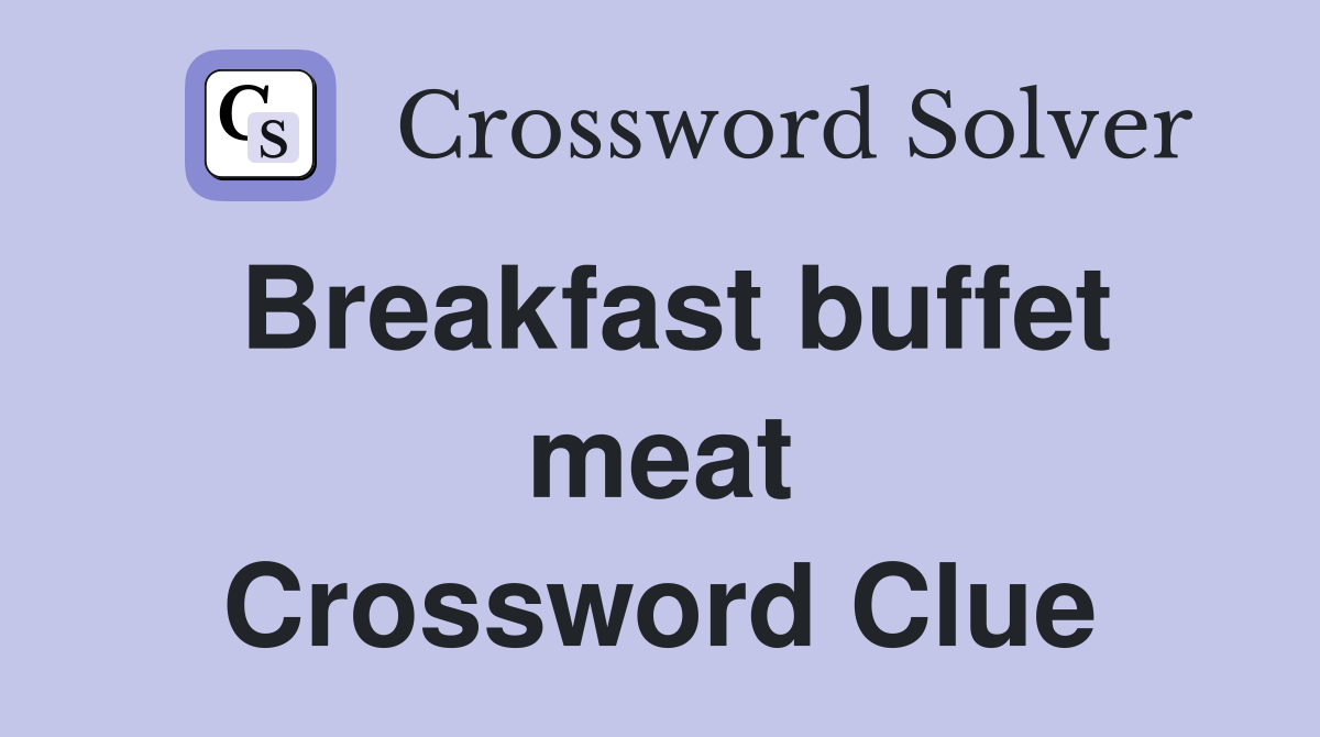 Breakfast buffet meat Crossword Clue