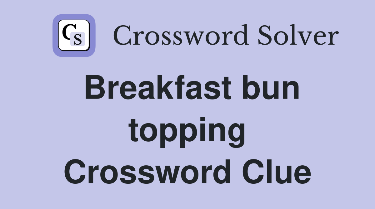Breakfast bun topping Crossword Clue