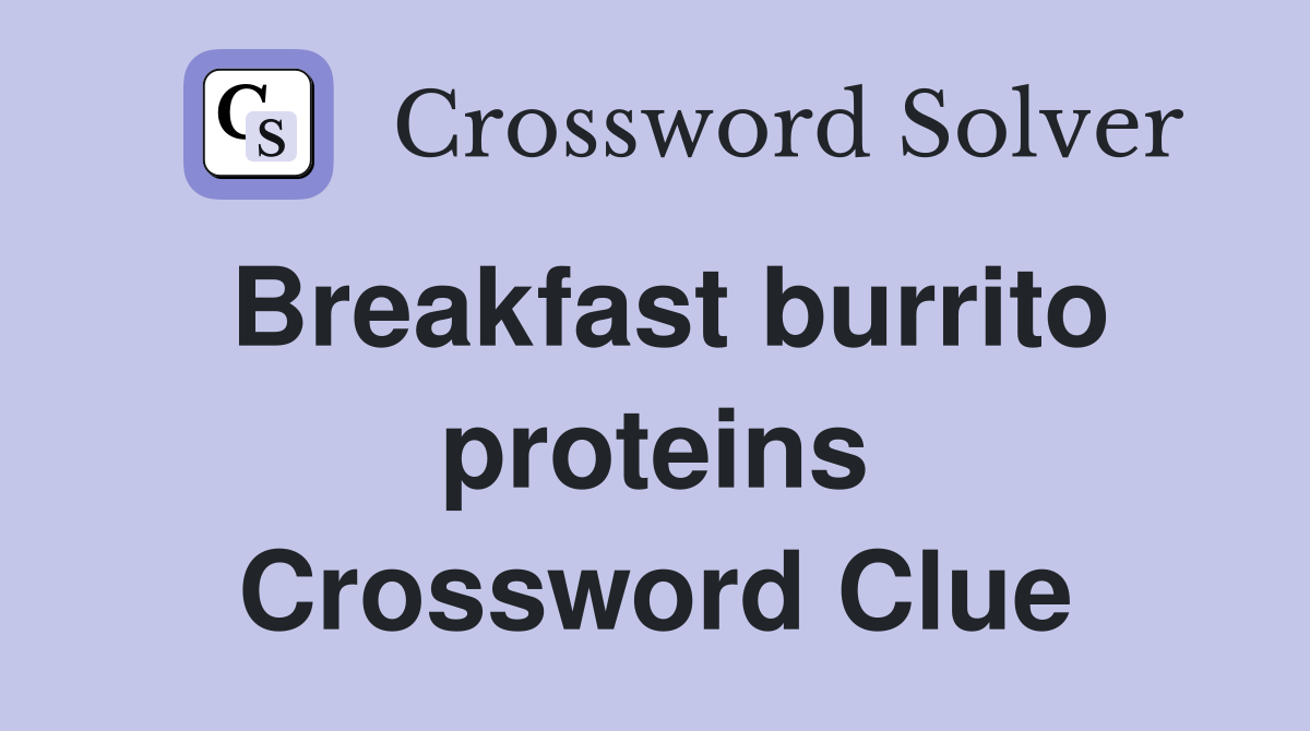 Breakfast burrito proteins Crossword Clue