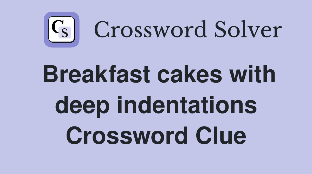 Breakfast cakes with deep indentations Crossword Clue