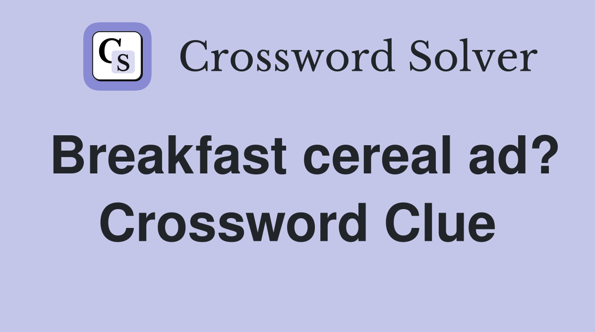 Breakfast cereal ad? Crossword Clue