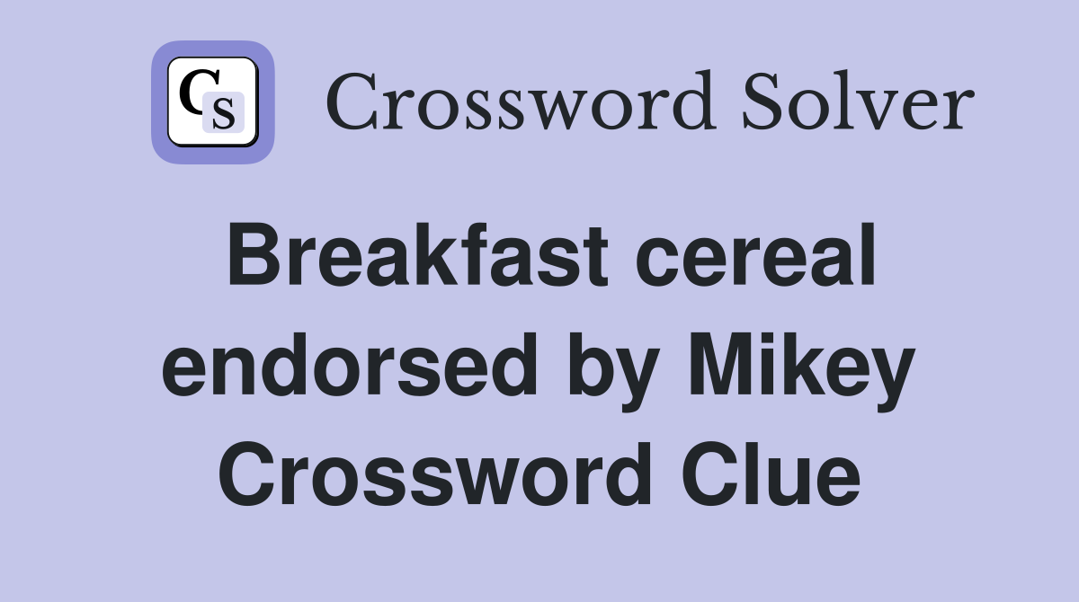Breakfast cereal endorsed by Mikey Crossword Clue